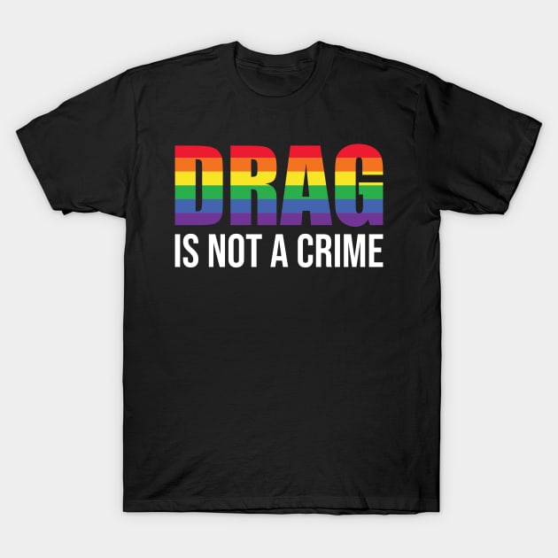 Drag is not a crime T-Shirt by Rosiengo